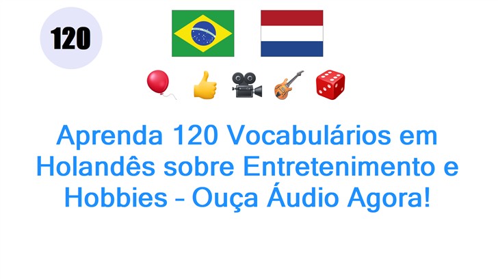 Aprenda 120 Vocabulários em Holandês sobre Entretenimento e Hobbies – Ouça Áudio Agora!